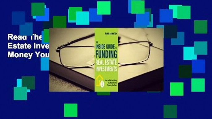 Read The Inside Guide to Funding Real Estate Investments: How to Get the Money You Need for the