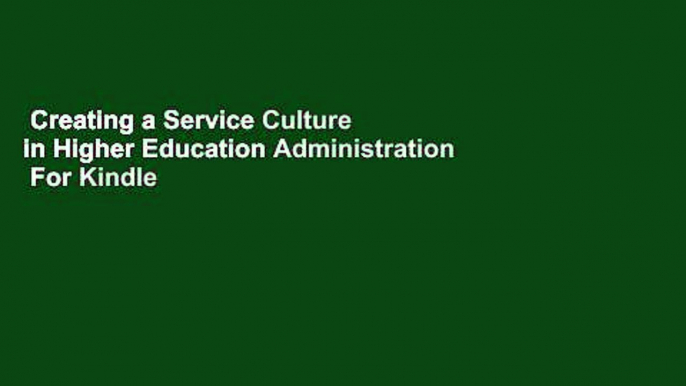 Creating a Service Culture in Higher Education Administration  For Kindle