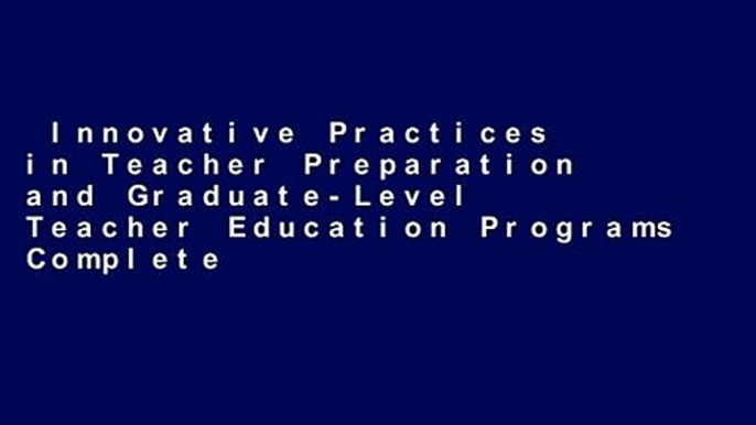 Innovative Practices in Teacher Preparation and Graduate-Level Teacher Education Programs Complete