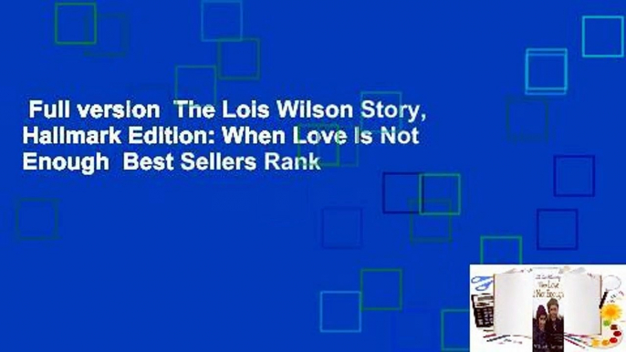 Full version  The Lois Wilson Story, Hallmark Edition: When Love Is Not Enough  Best Sellers Rank