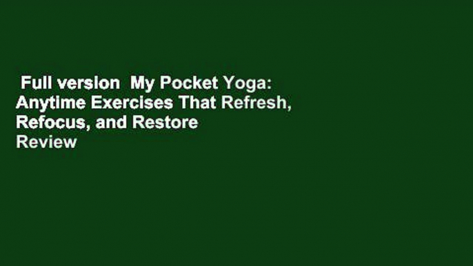 Full version  My Pocket Yoga: Anytime Exercises That Refresh, Refocus, and Restore  Review