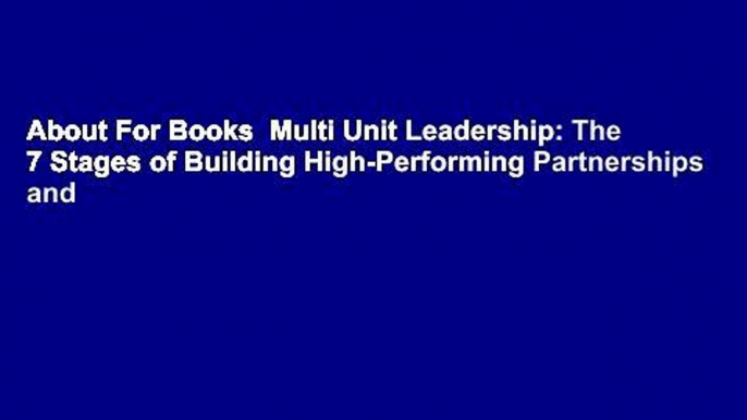 About For Books  Multi Unit Leadership: The 7 Stages of Building High-Performing Partnerships and