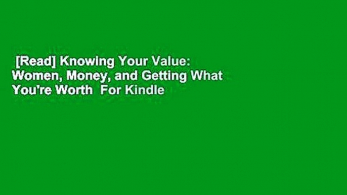 [Read] Knowing Your Value: Women, Money, and Getting What You're Worth  For Kindle