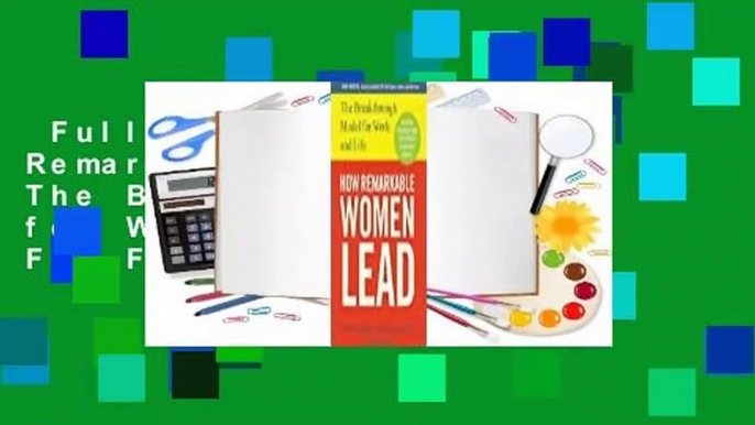 Full version  How Remarkable Women Lead: The Breakthrough Model for Work and Life  For Free