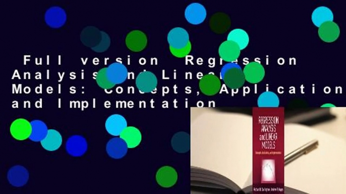 Full version  Regression Analysis and Linear Models: Concepts, Applications, and Implementation