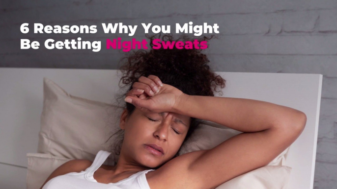 6 Reasons Why You Might Be Getting Night Sweats