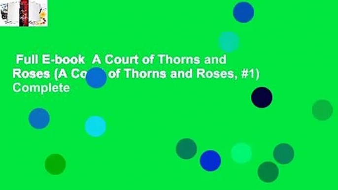 Full E-book  A Court of Thorns and Roses (A Court of Thorns and Roses, #1) Complete