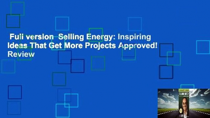 Full version  Selling Energy: Inspiring Ideas That Get More Projects Approved!  Review