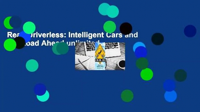 Read Driverless: Intelligent Cars and the Road Ahead unlimited