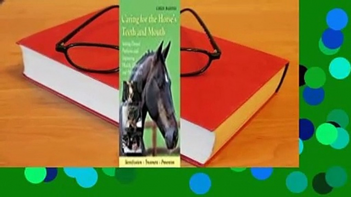 Read Caring for the Horse's Teeth and Mouth: Solving Dental Problems and Improving Health,