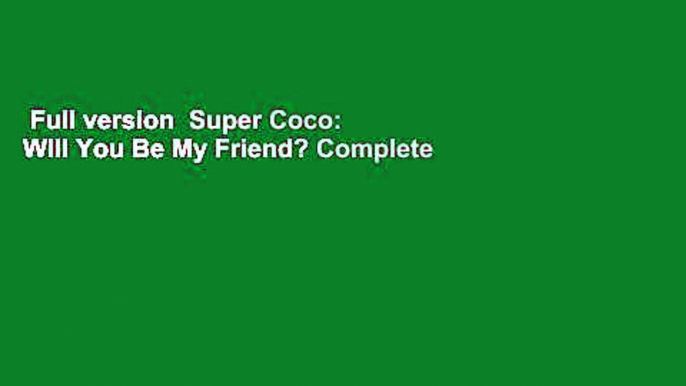 Full version  Super Coco: Will You Be My Friend? Complete