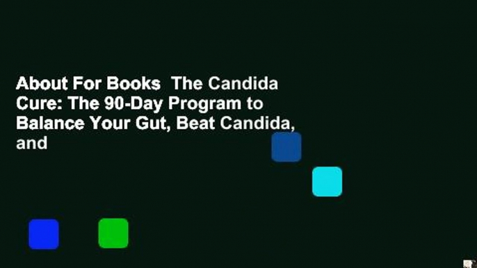 About For Books  The Candida Cure: The 90-Day Program to Balance Your Gut, Beat Candida, and