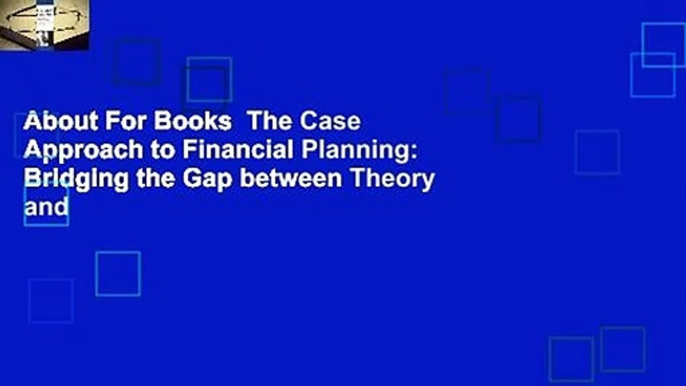 About For Books  The Case Approach to Financial Planning: Bridging the Gap between Theory and