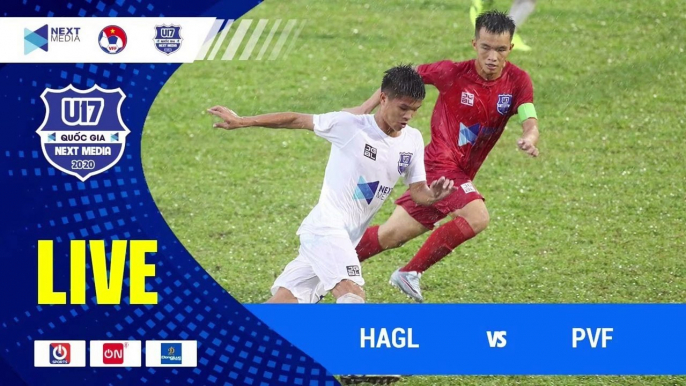 Trực tiếp | HAGL - PVF | VCK giải bóng đá vô địch U17 Quốc gia - Next Media 2020