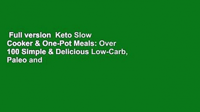 Full version  Keto Slow Cooker & One-Pot Meals: Over 100 Simple & Delicious Low-Carb, Paleo and