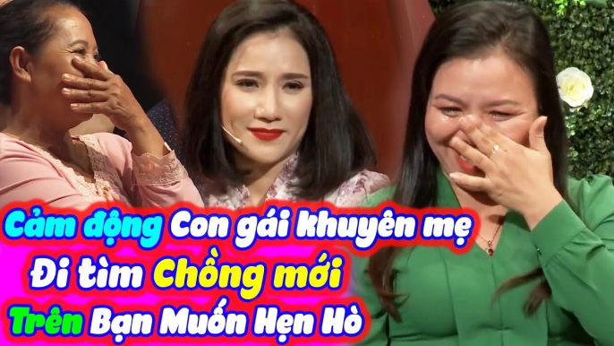 Cảm Động Cô Con Gái Khuyên Mẹ Tìm Chồng Mới Trên Bạn Muốn Hẹn Hò | BMHH Tập 426