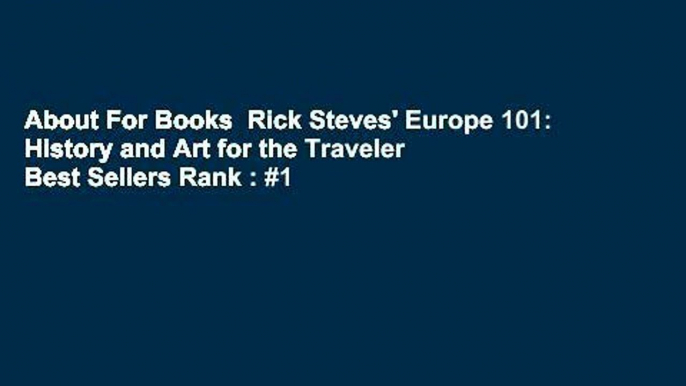 About For Books  Rick Steves' Europe 101: History and Art for the Traveler  Best Sellers Rank : #1