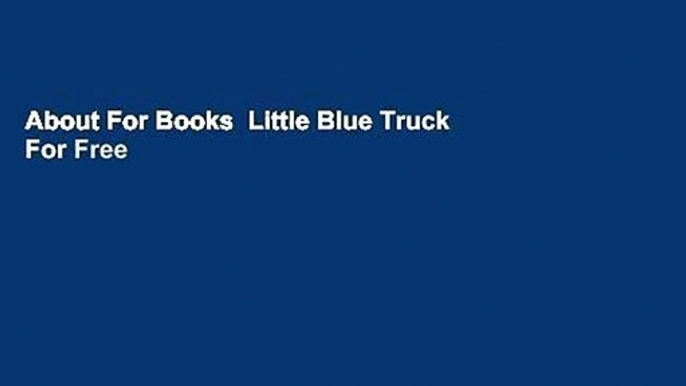 About For Books  Little Blue Truck  For Free