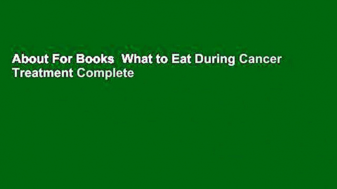 About For Books  What to Eat During Cancer Treatment Complete