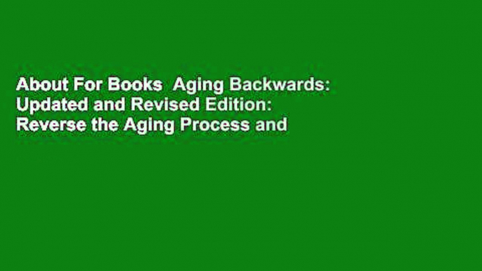 About For Books  Aging Backwards: Updated and Revised Edition: Reverse the Aging Process and Look