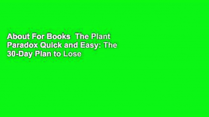 About For Books  The Plant Paradox Quick and Easy: The 30-Day Plan to Lose Weight, Feel Great, and