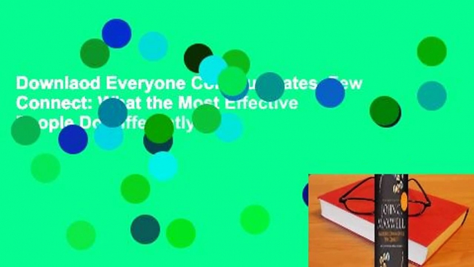 Downlaod Everyone Communicates, Few Connect: What the Most Effective People Do Differently