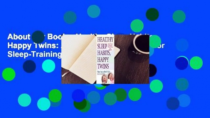 About For Books  Healthy Sleep Habits, Happy Twins: A Step-by-Step Program for Sleep-Training Your