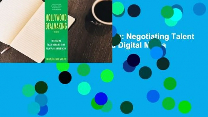 [Read] Hollywood Dealmaking: Negotiating Talent Agreements for Film, TV, and Digital Media  Best