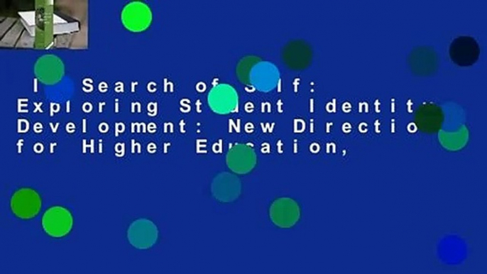 In Search of Self: Exploring Student Identity Development: New Directions for Higher Education,