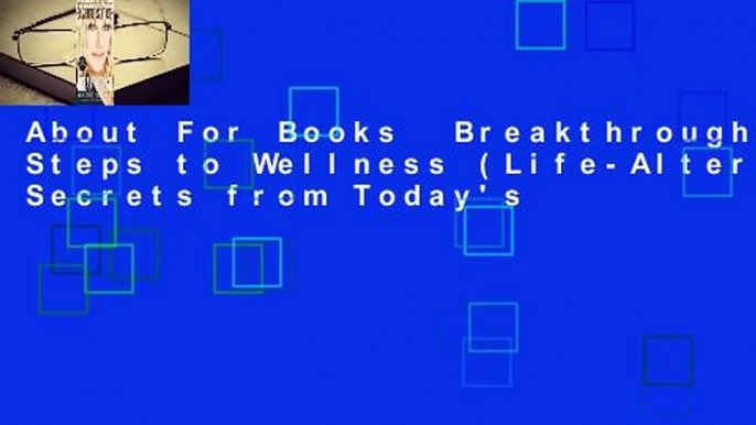 About For Books  Breakthrough:Eight Steps to Wellness (Life-Altering Secrets from Today's