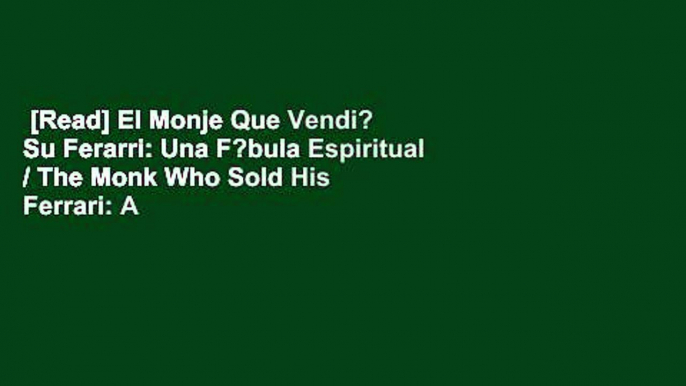 [Read] El Monje Que Vendi? Su Ferarri: Una F?bula Espiritual / The Monk Who Sold His Ferrari: A