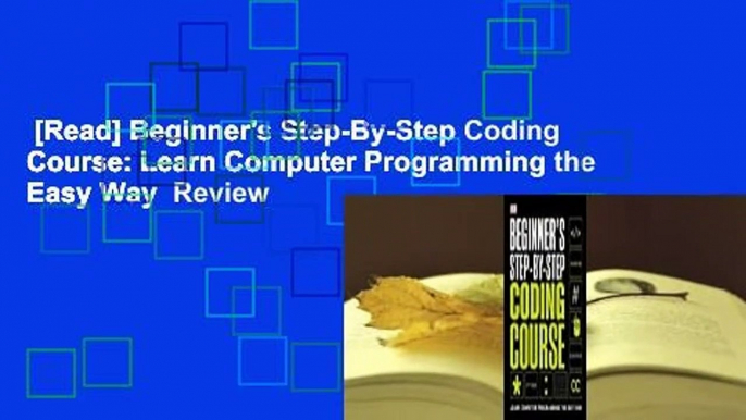 [Read] Beginner's Step-By-Step Coding Course: Learn Computer Programming the Easy Way  Review