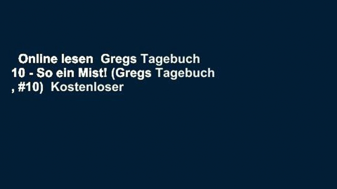 Online lesen  Gregs Tagebuch 10 - So ein Mist! (Gregs Tagebuch , #10)  Kostenloser Zugang