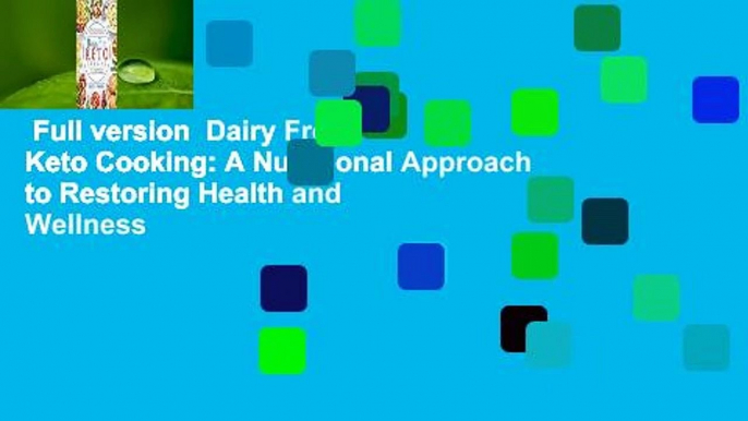 Full version  Dairy Free Keto Cooking: A Nutritional Approach to Restoring Health and Wellness