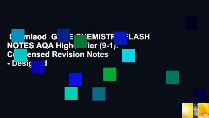 Downlaod  GCSE CHEMISTRY FLASH NOTES AQA Higher Tier (9-1): Condensed Revision Notes - Designed