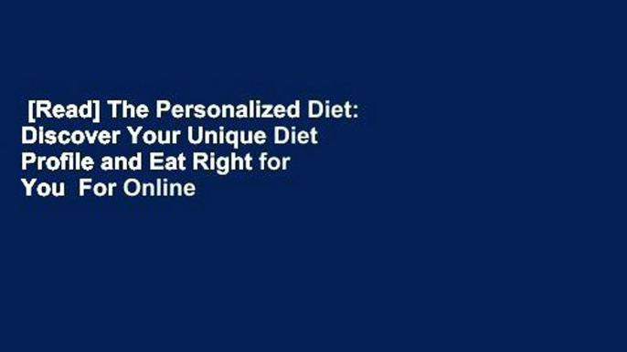 [Read] The Personalized Diet: Discover Your Unique Diet Profile and Eat Right for You  For Online