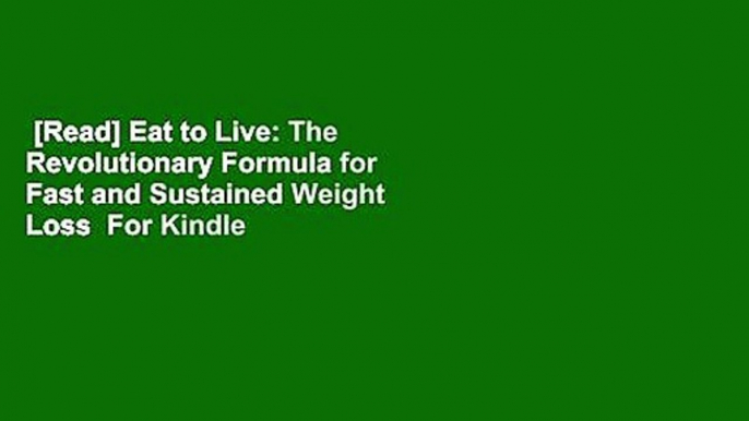 [Read] Eat to Live: The Revolutionary Formula for Fast and Sustained Weight Loss  For Kindle