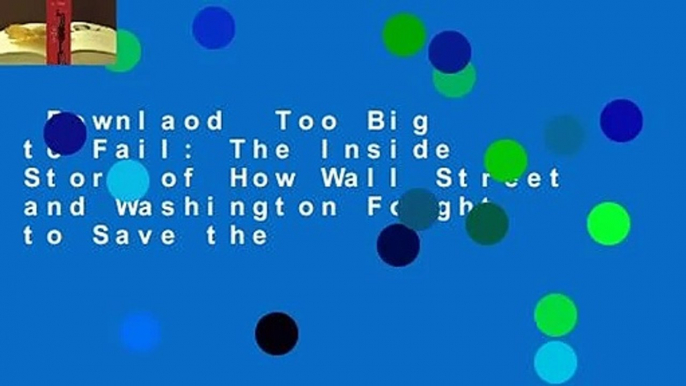 Downlaod  Too Big to Fail: The Inside Story of How Wall Street and Washington Fought to Save the