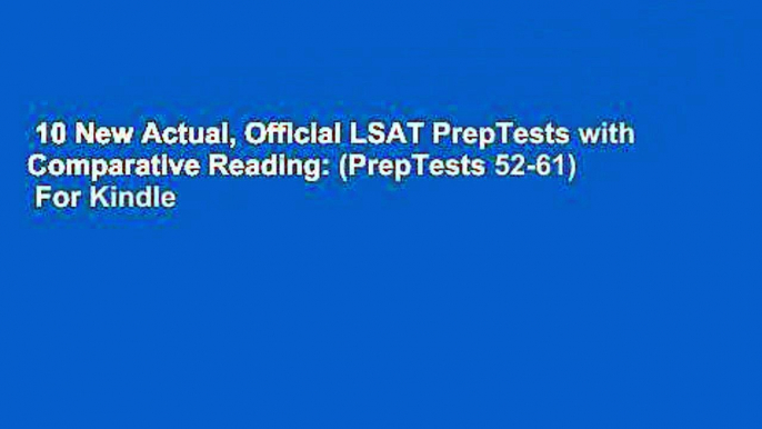 10 New Actual, Official LSAT PrepTests with Comparative Reading: (PrepTests 52-61)  For Kindle