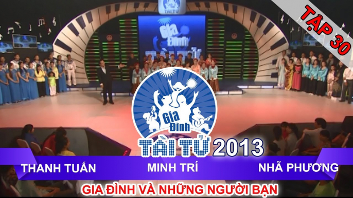 GIA ĐÌNH TÀI TỬ | mùa 2 | Thanh Tuấn vs Minh Trí vs Nhã Phương | Tập 30