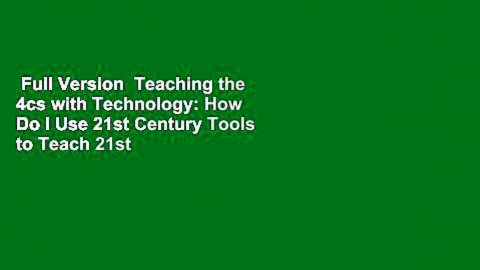 Full Version  Teaching the 4cs with Technology: How Do I Use 21st Century Tools to Teach 21st