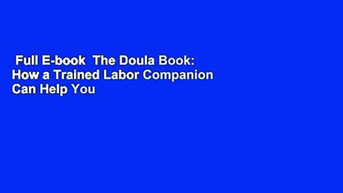 Full E-book  The Doula Book: How a Trained Labor Companion Can Help You Have a Shorter, Easier,