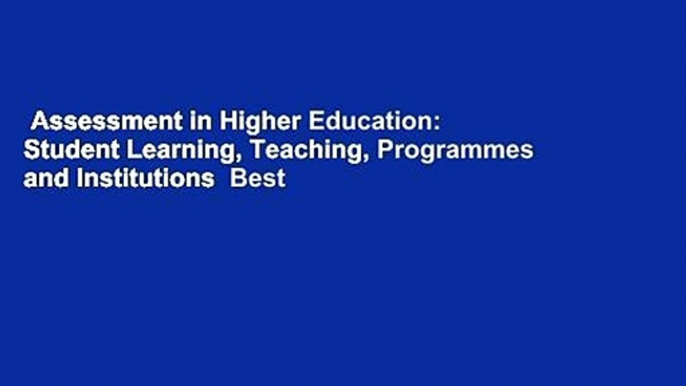 Assessment in Higher Education: Student Learning, Teaching, Programmes and Institutions  Best