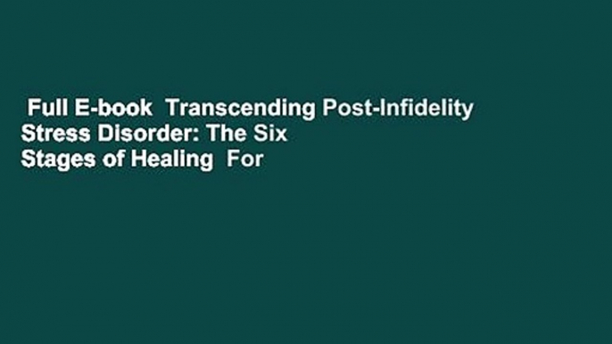 Full E-book  Transcending Post-Infidelity Stress Disorder: The Six Stages of Healing  For Kindle