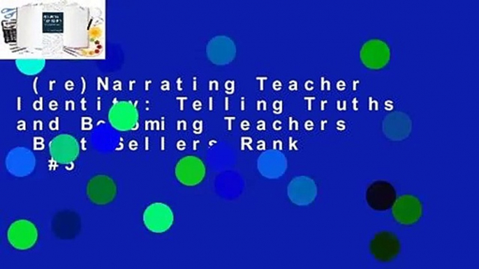 (re)Narrating Teacher Identity: Telling Truths and Becoming Teachers  Best Sellers Rank : #5