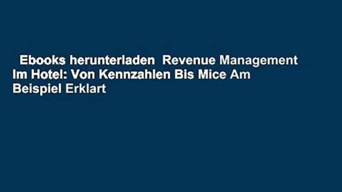 Ebooks herunterladen  Revenue Management Im Hotel: Von Kennzahlen Bis Mice Am Beispiel Erklart