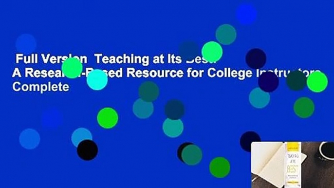 Full Version  Teaching at Its Best: A Research-Based Resource for College Instructors Complete