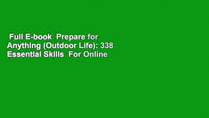 Full E-book  Prepare for Anything (Outdoor Life): 338 Essential Skills  For Online