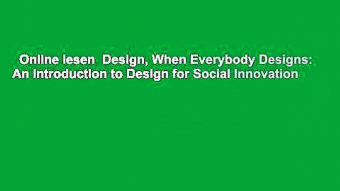 Online lesen  Design, When Everybody Designs: An Introduction to Design for Social Innovation