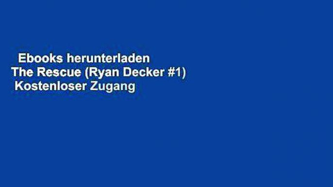 Ebooks herunterladen  The Rescue (Ryan Decker #1)  Kostenloser Zugang